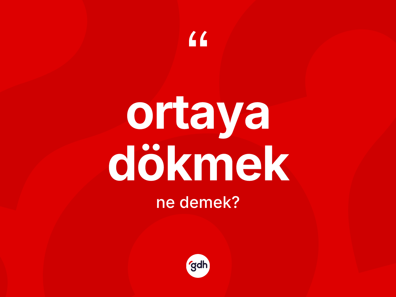 Ortaya dökmek ne demek? Ortaya dökmek ifadesinin TDK anlamı nedir?