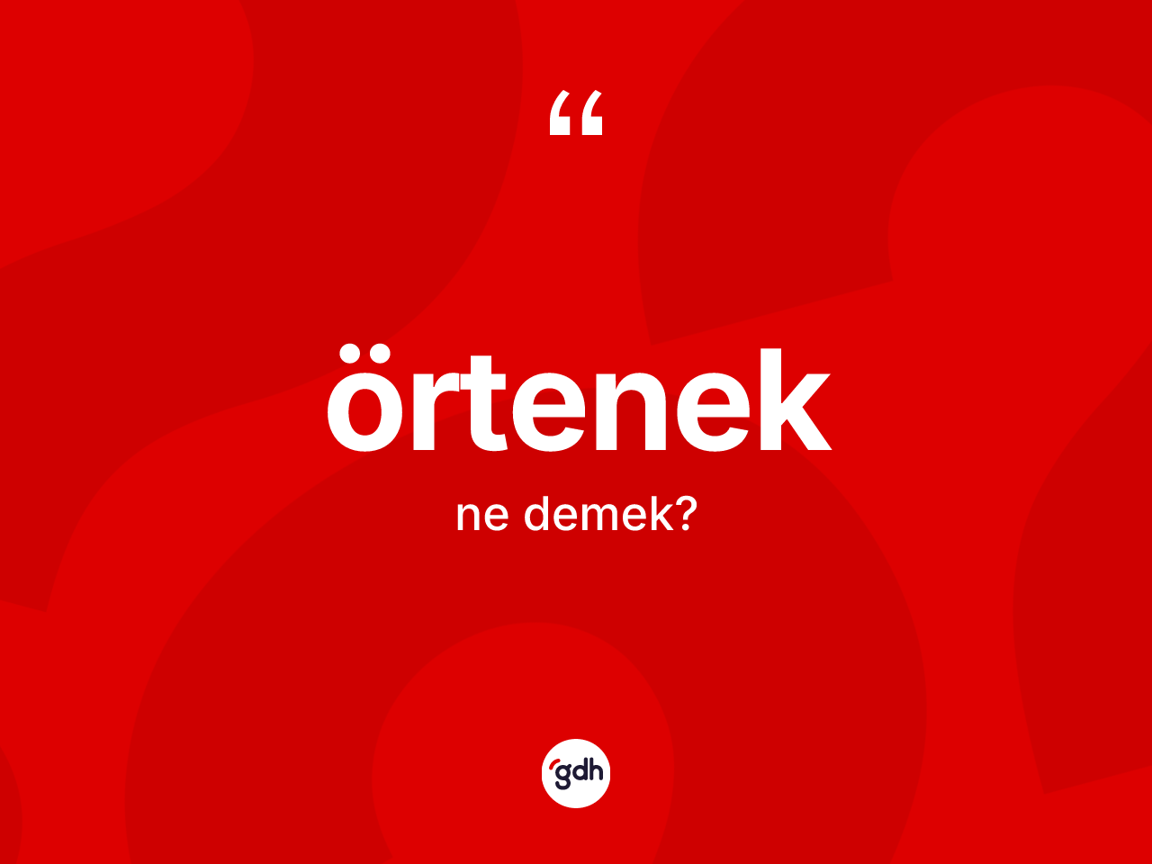 Örtenek kelimesinin tanımı nedir? Örtenek kelimesinin özellikleri nelerdir?