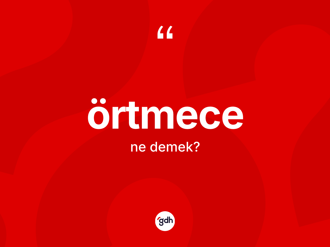 Örtmece nedir? Örtmecenin sözlükteki anlamı nedir?