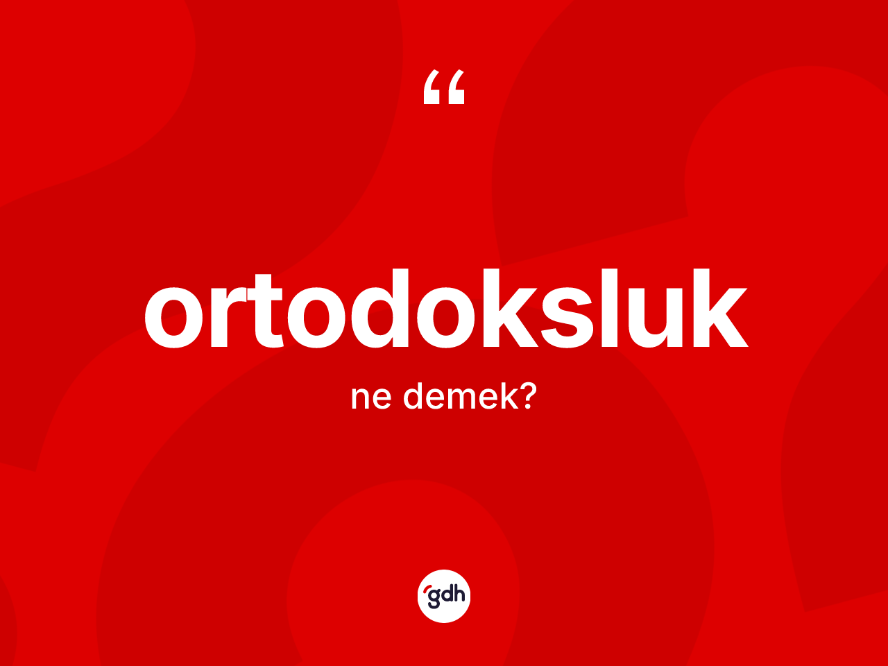 Ortodoksluk nedir? Ortodoksluk'un TDK'ya göre anlamı nedir?