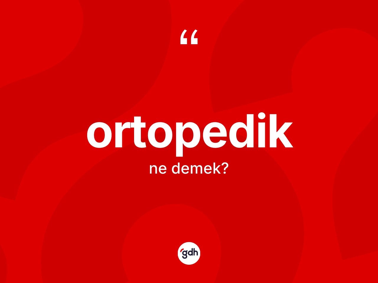 Ortopedik kelimesinin sözlükteki tanımı nedir? Ortopedik kelimesinin kaç farklı anlamı var?