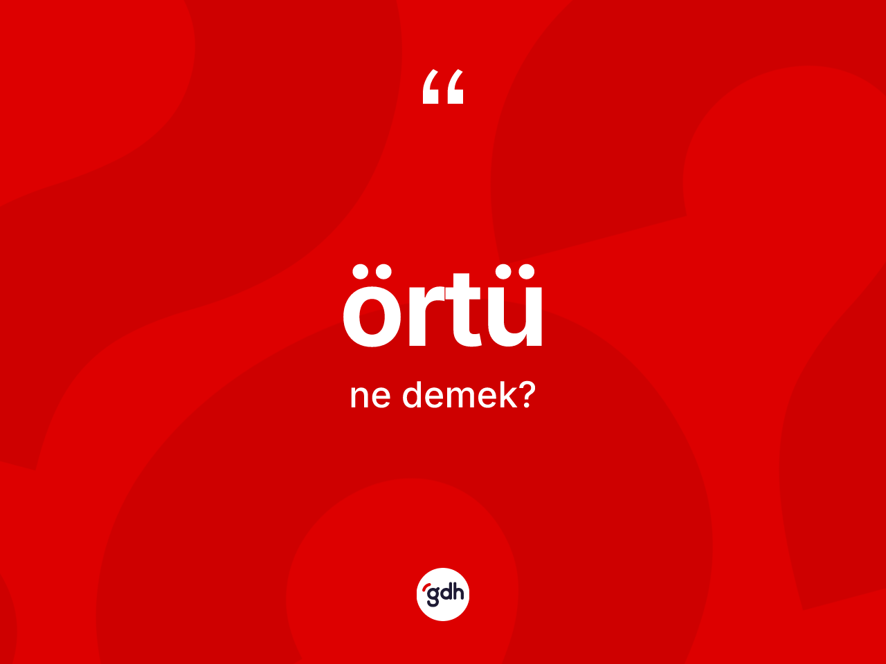Örtü kelimesi nedir? Örtünün TDK'ya göre anlamı nedir?