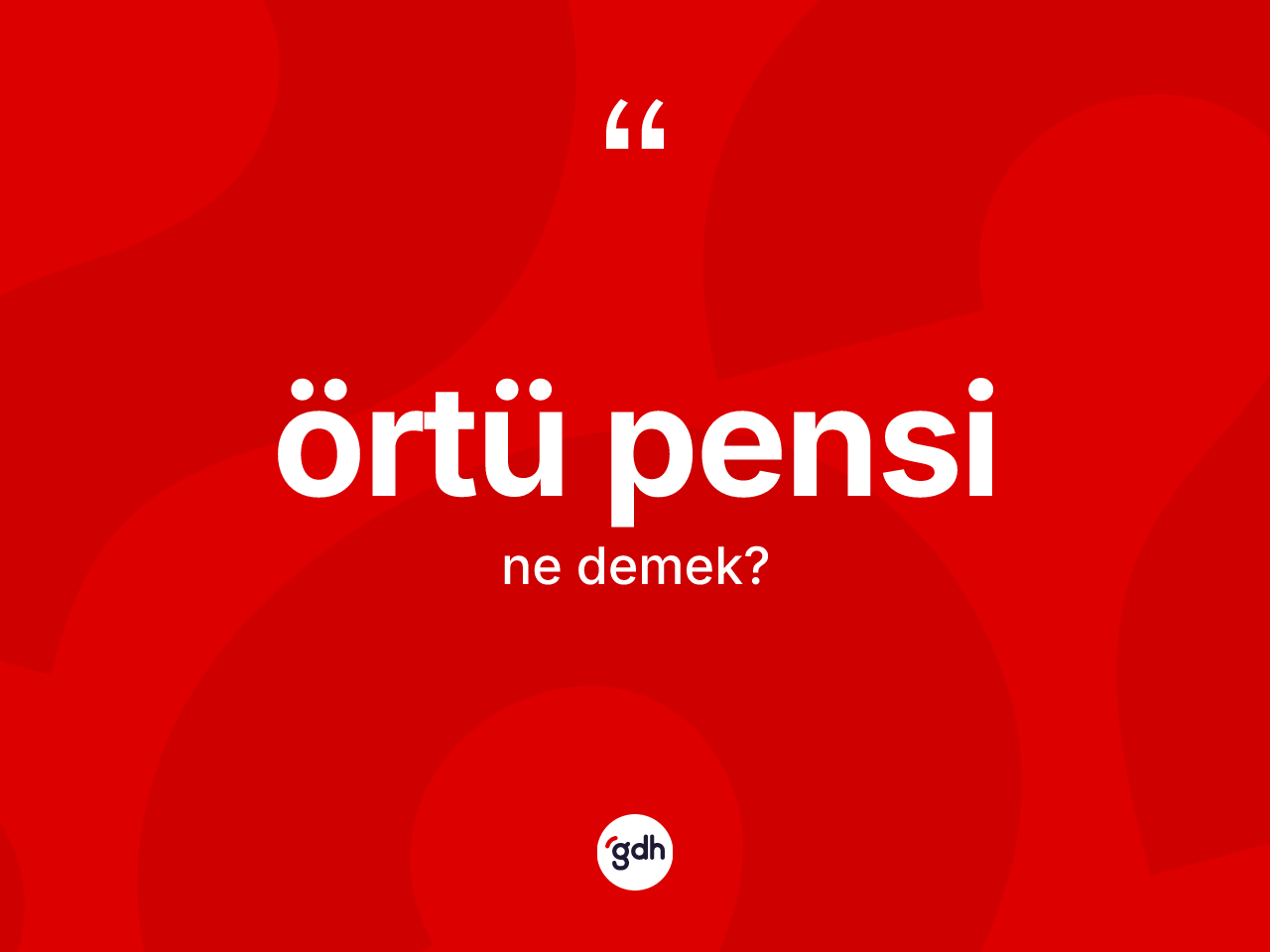Örtü pensi  kelimesi nedir? Örtü pensi in TDK'ya göre anlamı nedir?