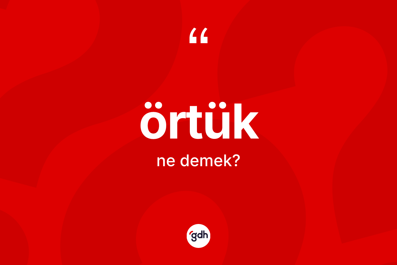 Örtük kelimesinin anlamı nedir? Örtüğün TDK'ya göre anlamı nedir?