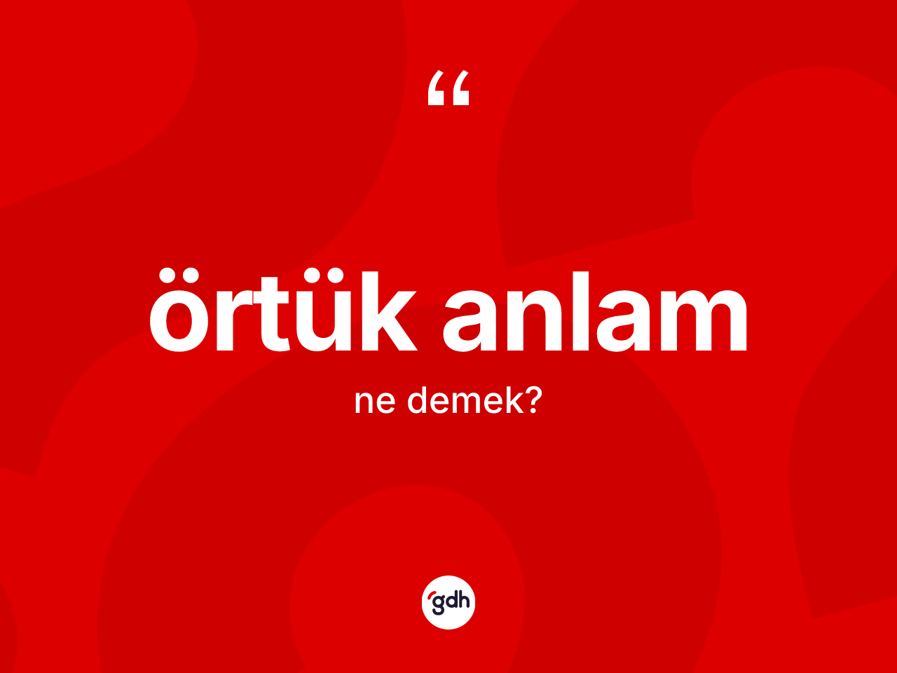 Örtük anlam  nedir? Örtük anlam ın TDK'ya göre anlamı nedir?