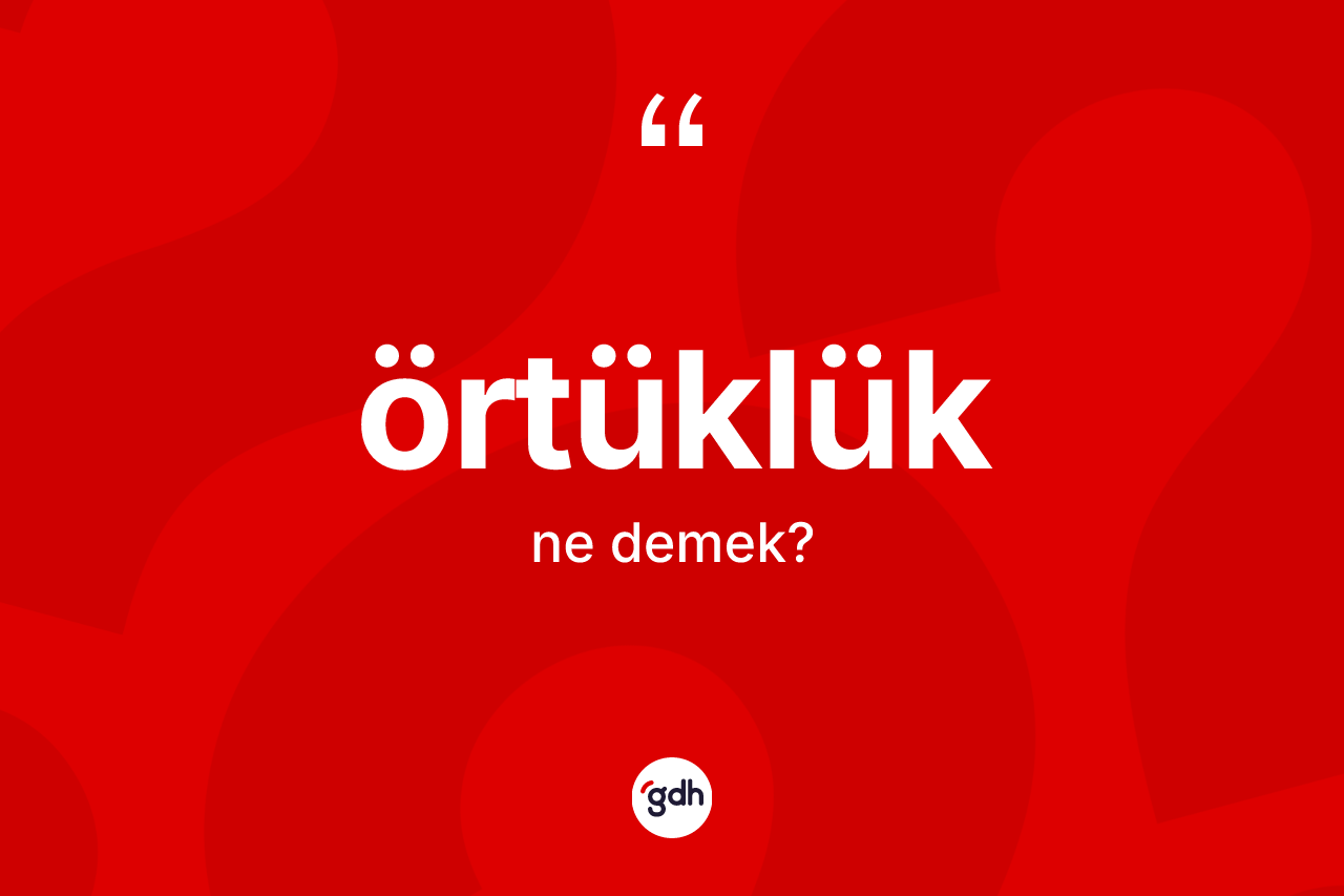 Örtüklük ne anlama gelir? Örtüklüğün TDK'ya göre anlamı nedir?