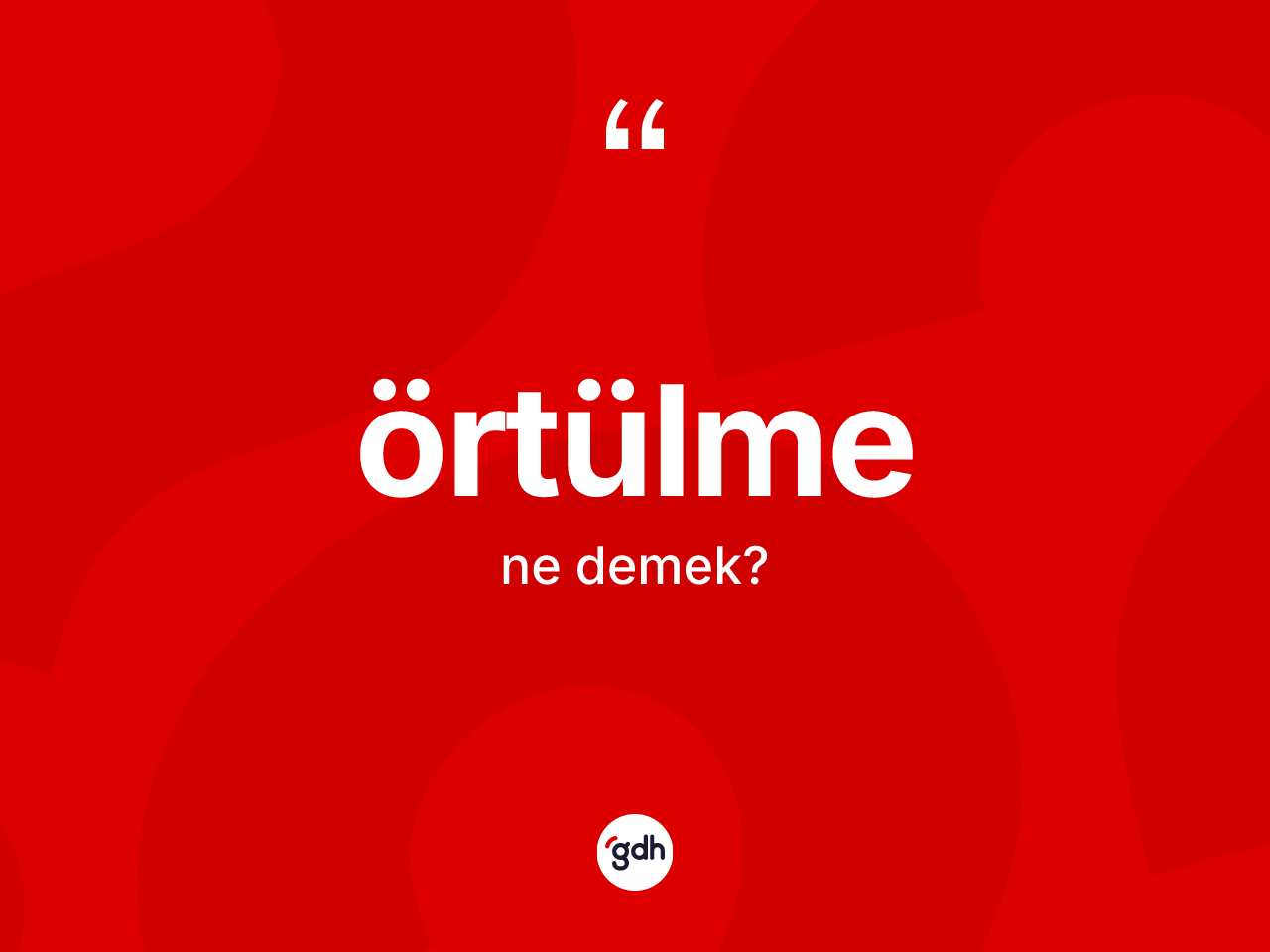 Örtülme kelimesinin tanımı nedir? Örtülmenin halk arasındaki kullanımı nasıldır?