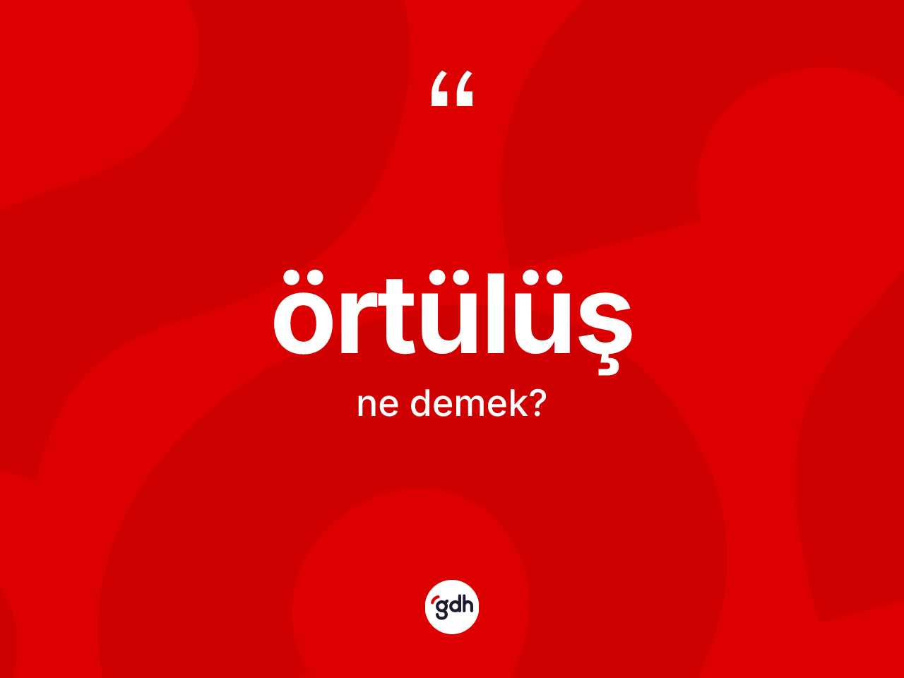 Örtülüş kelimesinin anlamı nedir? Örtülüşün sözlükteki anlamı nedir?