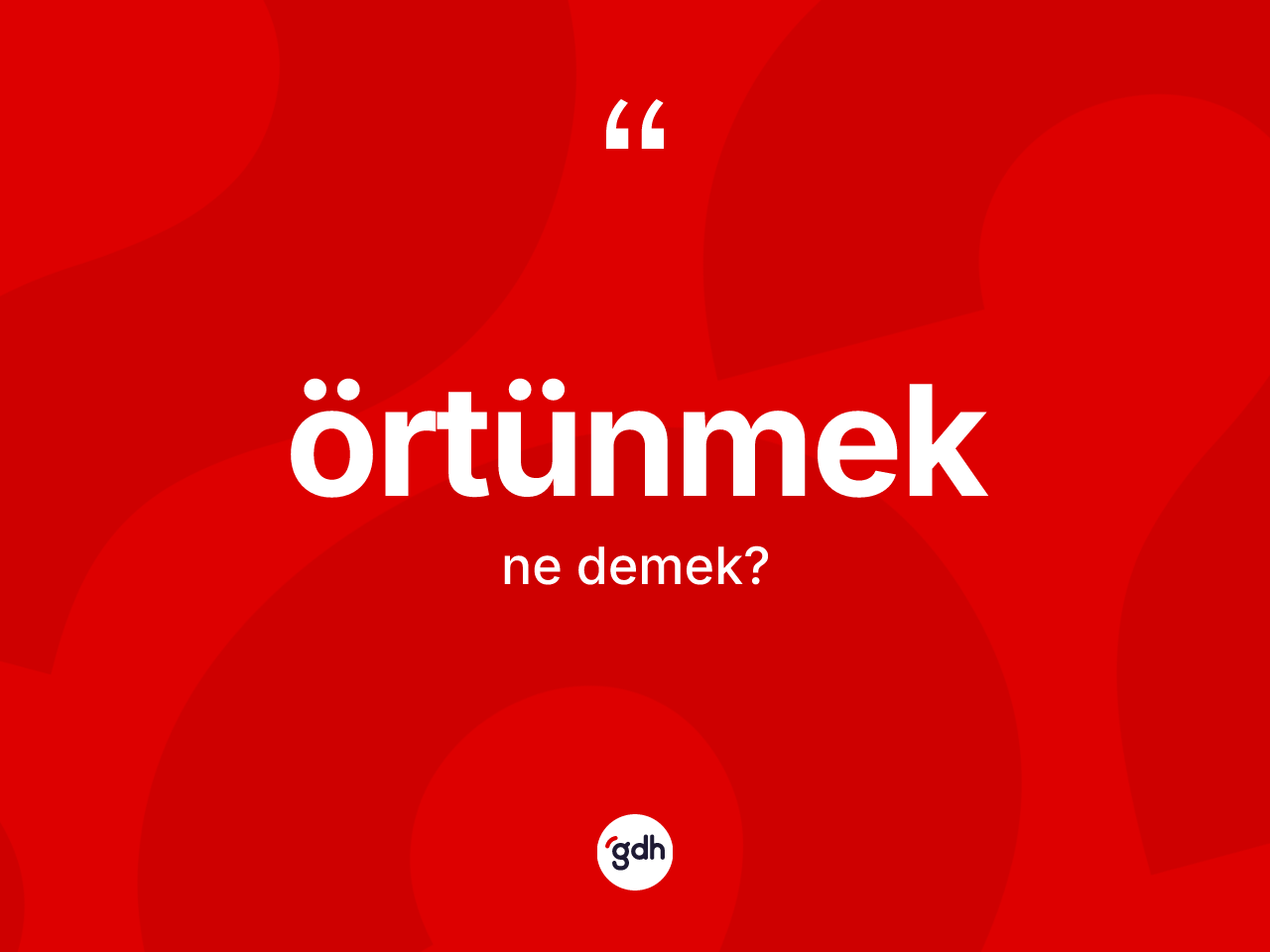 Örtünmek kelimesinin anlamı nedir? Örtünmeğin TDK'ya göre anlamı nedir?