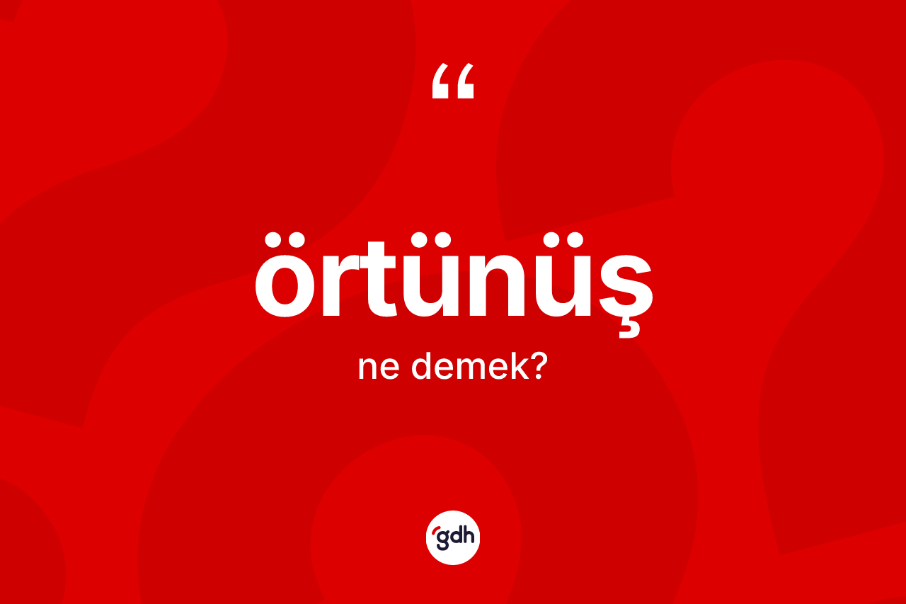 Örtünüş kelimesi ne demek? Örtünüşün kısaca tanımı nedir?