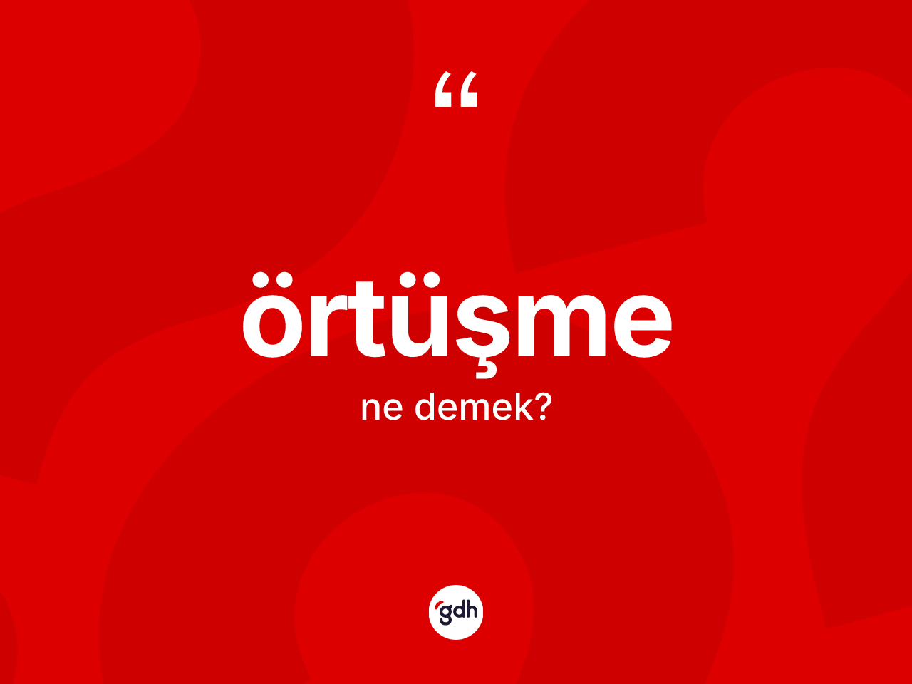 Örtüşme kelimesinin anlamı nedir? Örtüşmenin halk arasındaki kullanımı nasıldır?