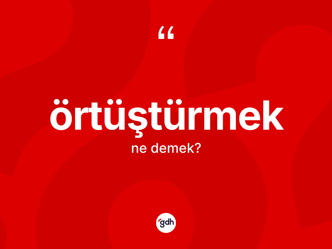 Örtüştürmek kelimesinin tanımı nedir? Örtüştürmeğin TDK'ya göre anlamı nedir?