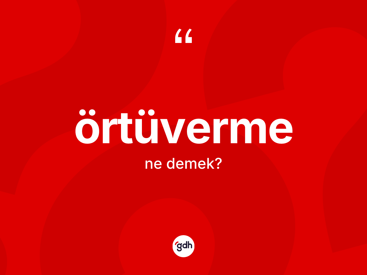 Örtüverme kelimesinin sözlükteki tanımı nedir? Örtüvermenin kısaca tanımı nedir?
