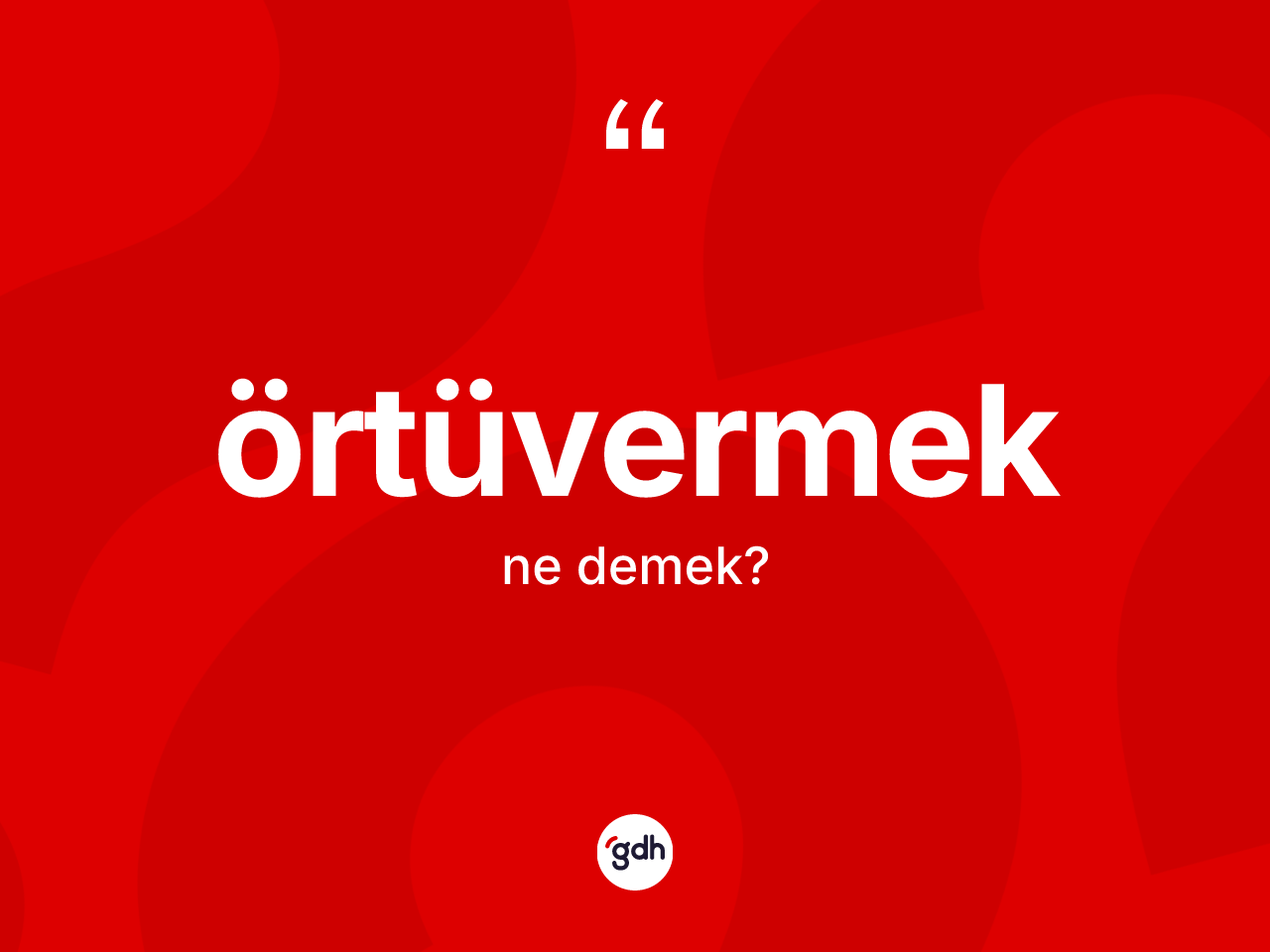 Örtüvermek ne anlama gelir? Örtüvermeğin halk arasındaki kullanımı nasıldır?
