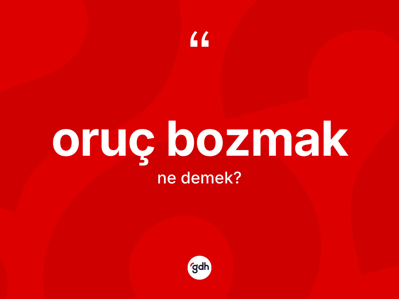 Oruç bozmak nedir? Oruç bozmak ifadesi hangi durumlarda kullanılır?