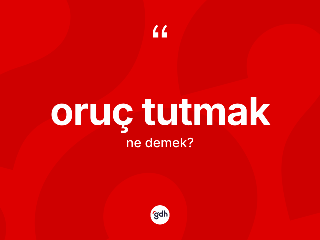 Oruç tutmak ifadesinin anlamı nedir? Oruç tutmak ifadesinin TDK'ya göre anlamı nedir?