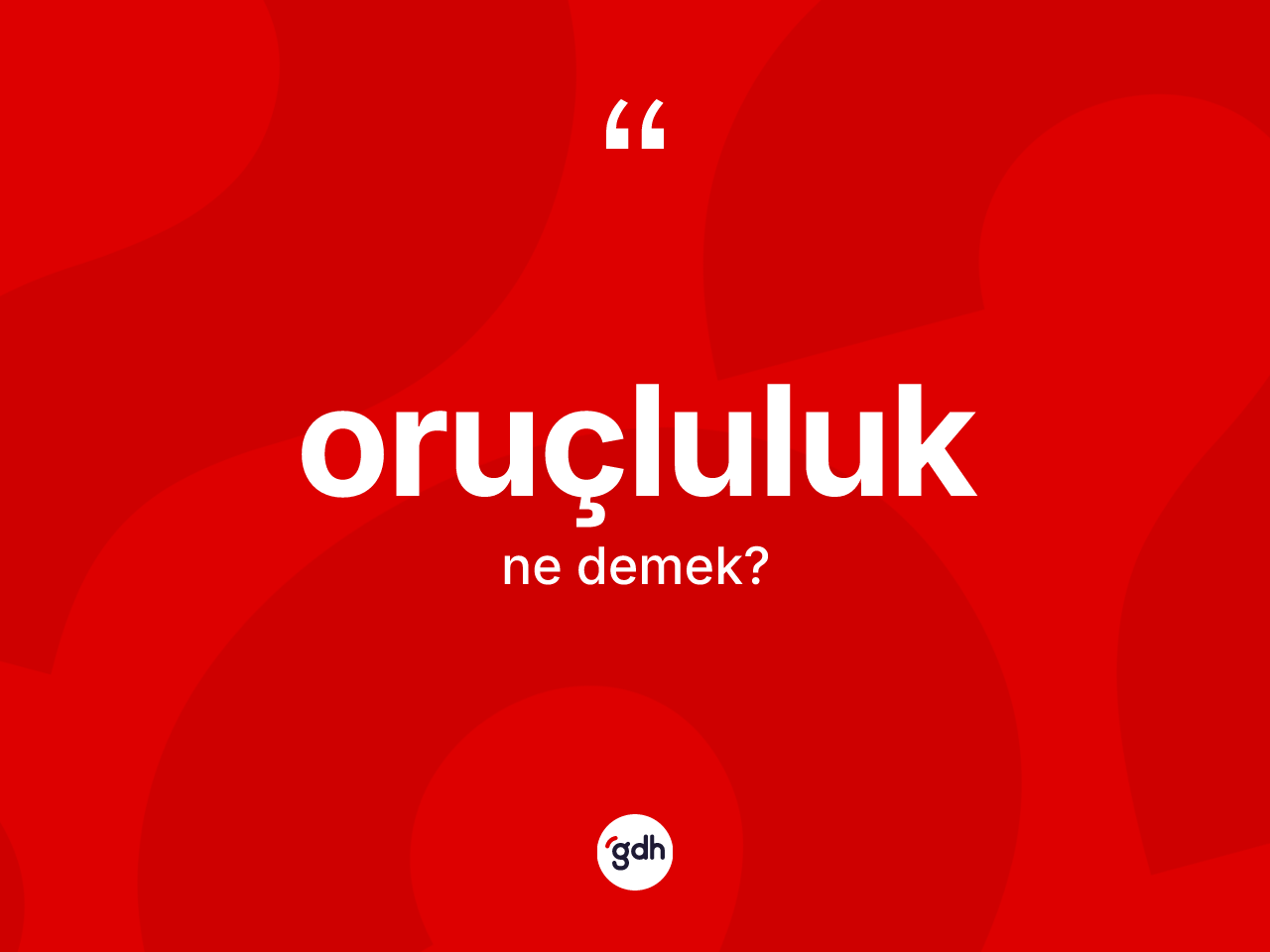 Oruçluluk kelimesinin anlamı nedir? Oruçluluk kelimesinin özellikleri nelerdir?