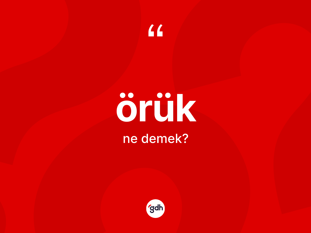 Örük kelimesi nedir? Örük kelimesinin TDK anlamı nedir?