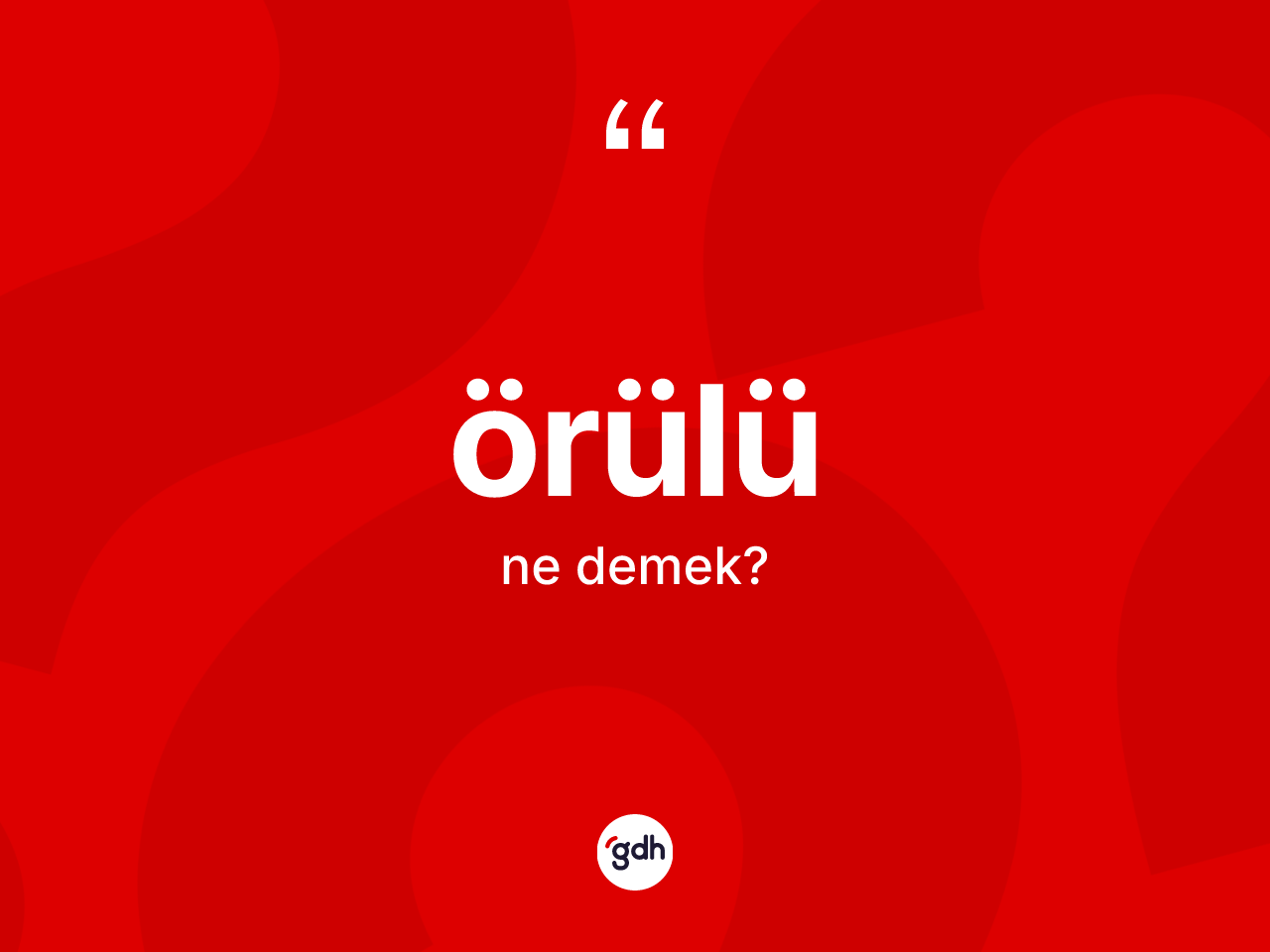 Örülü ne anlama gelir? Örülünün TDK'ya göre anlamı nedir?