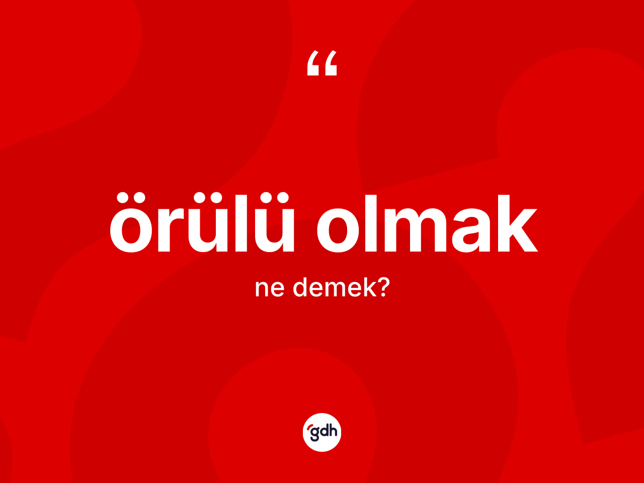 Örülü olmak ne demek? Örülü olmak sözünün TDK açıklaması nedir?