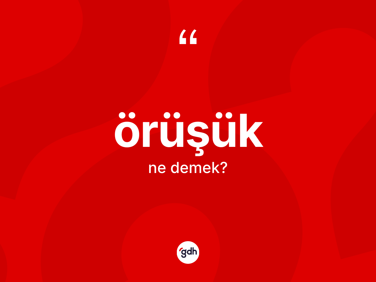 Örüşük kelimesinin sözlükteki tanımı nedir? Örüşük kelimesinin TDK'ya göre açıklaması nedir?