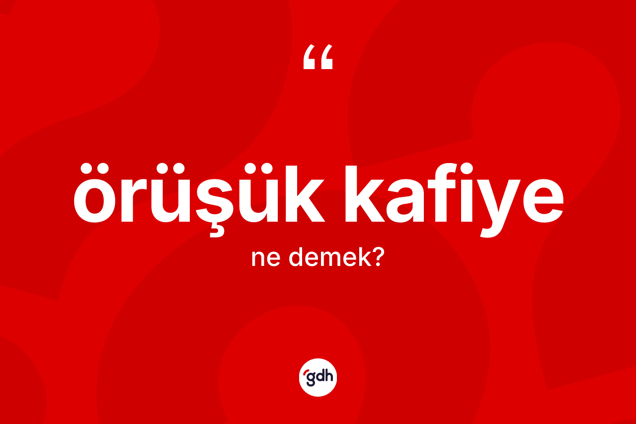 Örüşük kafiye  kelimesinin anlamı nedir? Örüşük kafiye in TDK'ya göre anlamı nedir?