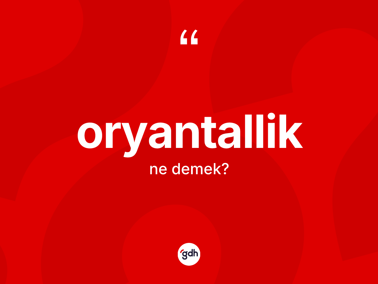 Oryantallik kelimesinin tanımı nedir? Oryantalliğin halk arasındaki kullanımı nasıldır?