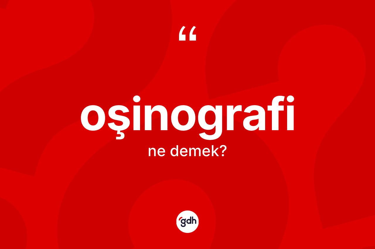 Oşinografi kelimesi nedir? Oşinografi kelimesinin TDK'ya göre açıklaması nedir?