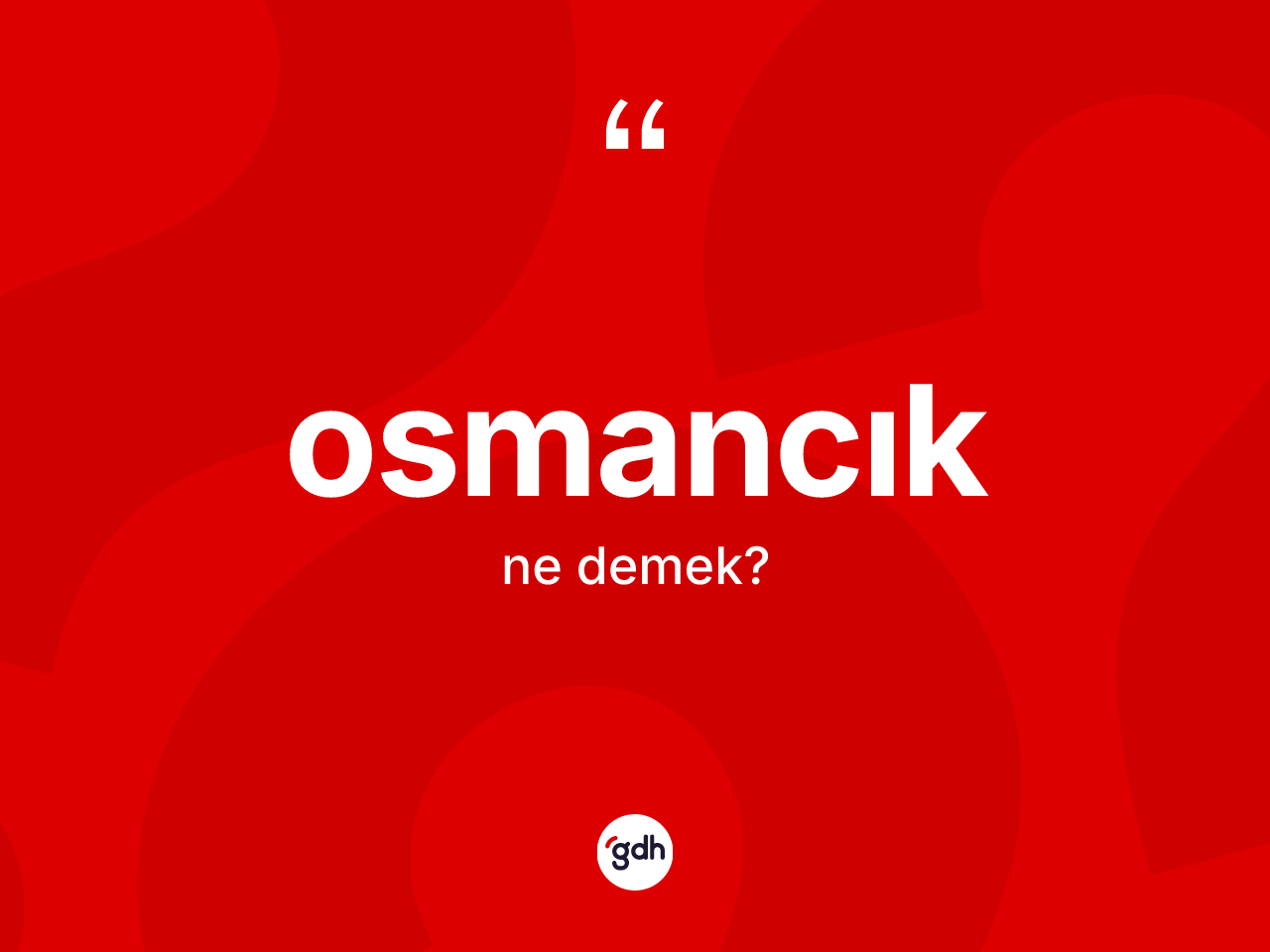 Osmancık kelimesinin tanımı nedir? Osmancık'ın TDK'ya göre anlamı nedir?
