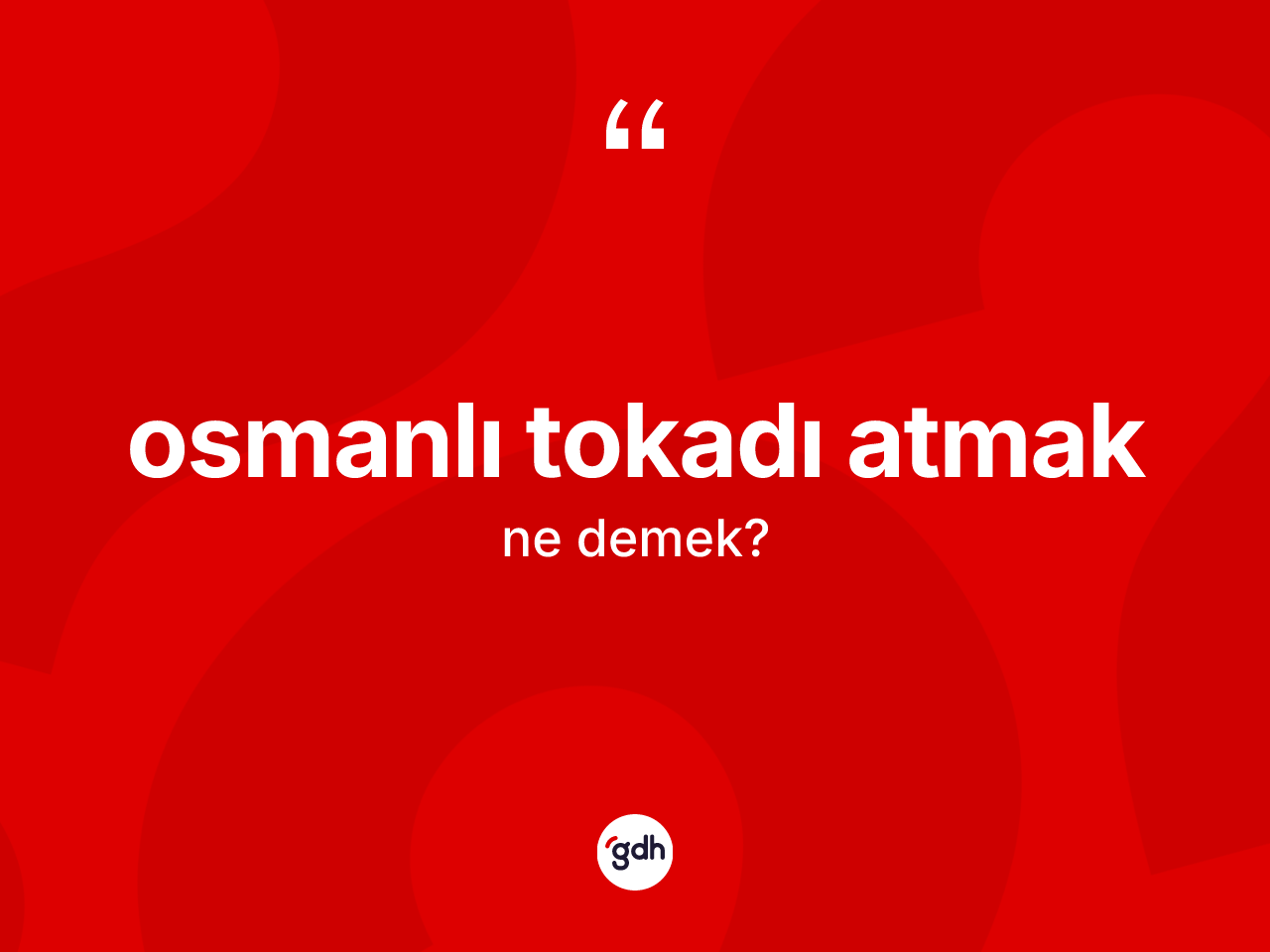 Osmanlı tokadı atmak ne demektir? Osmanlı tokadı atmak ifadesinin TDK'ya göre anlamı nedir?