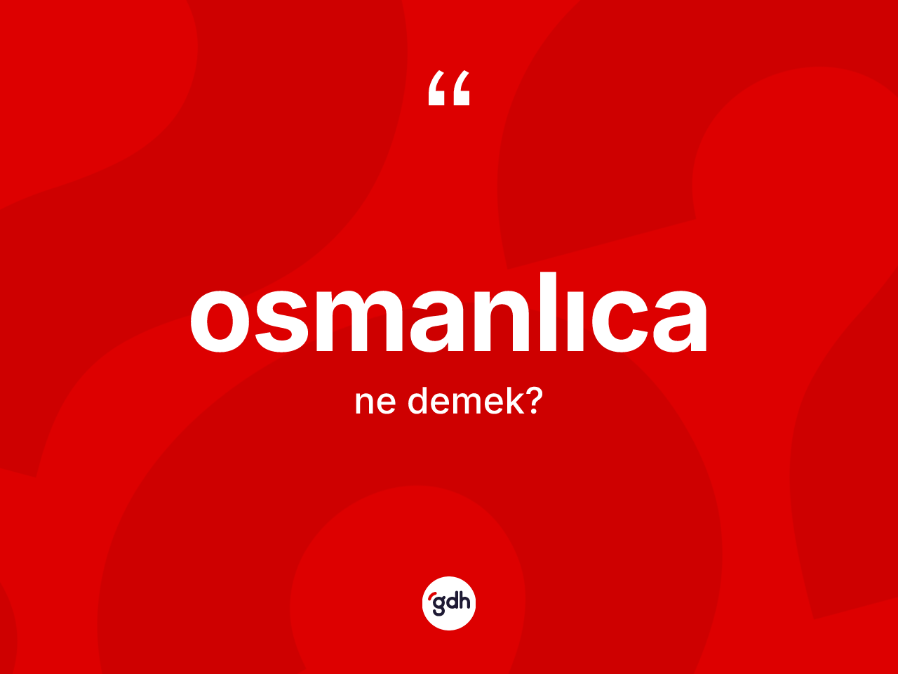 Osmanlıca kelimesinin anlamı nedir? Osmanlıca'nın TDK'ya göre anlamı nedir?