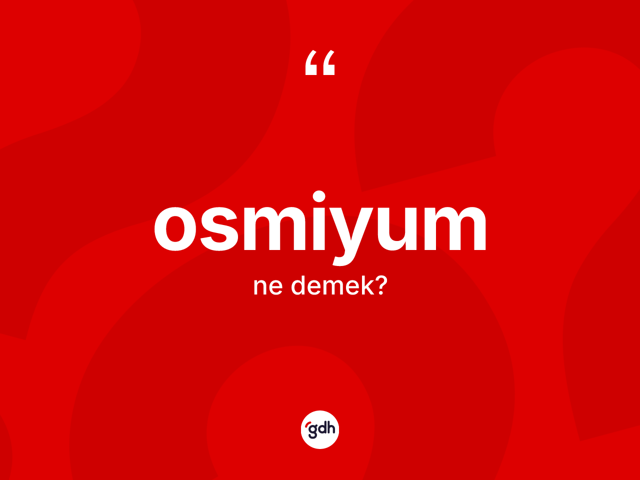 Osmiyum kelimesinin tanımı nedir? Osmiyumun halk arasındaki kullanımı nasıldır?