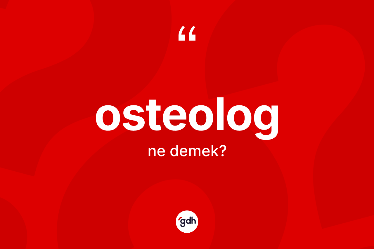 Osteolog nedir? Osteolog kelimesinin TDK anlamı nedir?