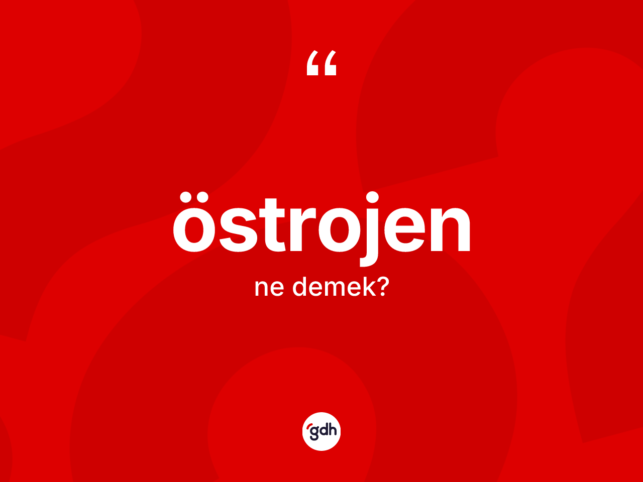 Östrojen kelimesinin tanımı nedir? Östrojenin TDK'ya göre anlamı nedir?