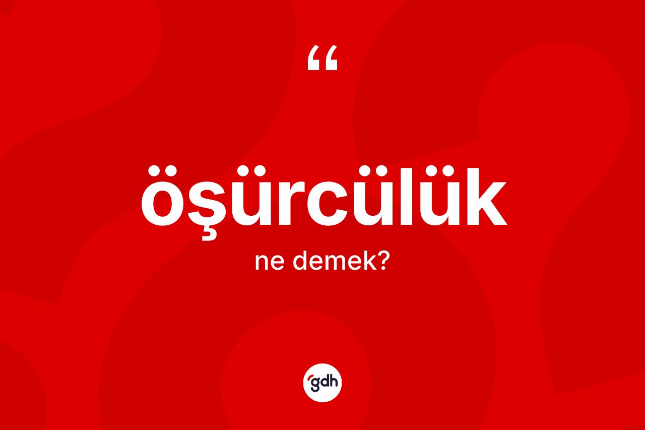 Öşürcülük kelimesinin sözlükteki tanımı nedir? Öşürcülüğün sözlükteki anlamı nedir?