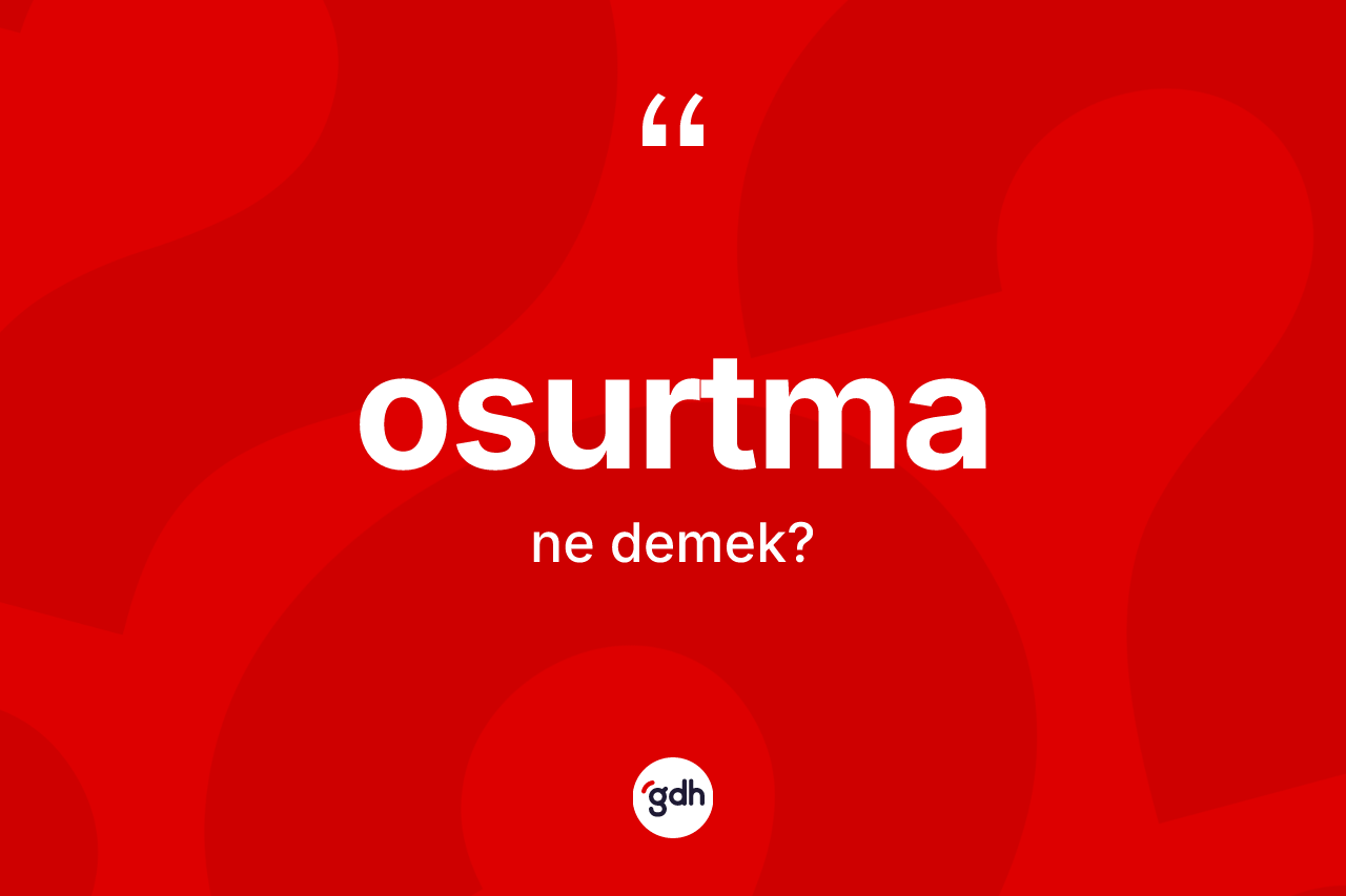 Osurtma kelimesinin sözlükteki tanımı nedir? Osurtmanın sözlükteki anlamı nedir?