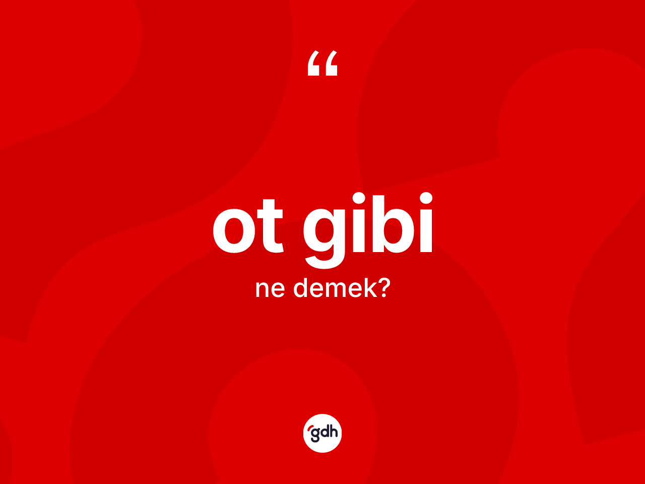 Ot gibi sözü neyi anlatır? Ot gibi ifadesinin özellikleri nelerdir?