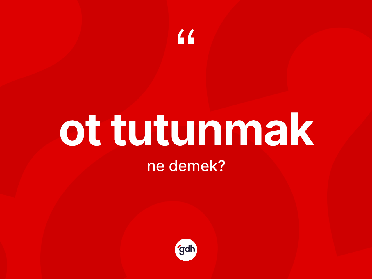 Ot tutunmak ifadesinin sözlükteki anlamı nedir? Ot tutunmak ifadesinin kaç farklı anlamı var?