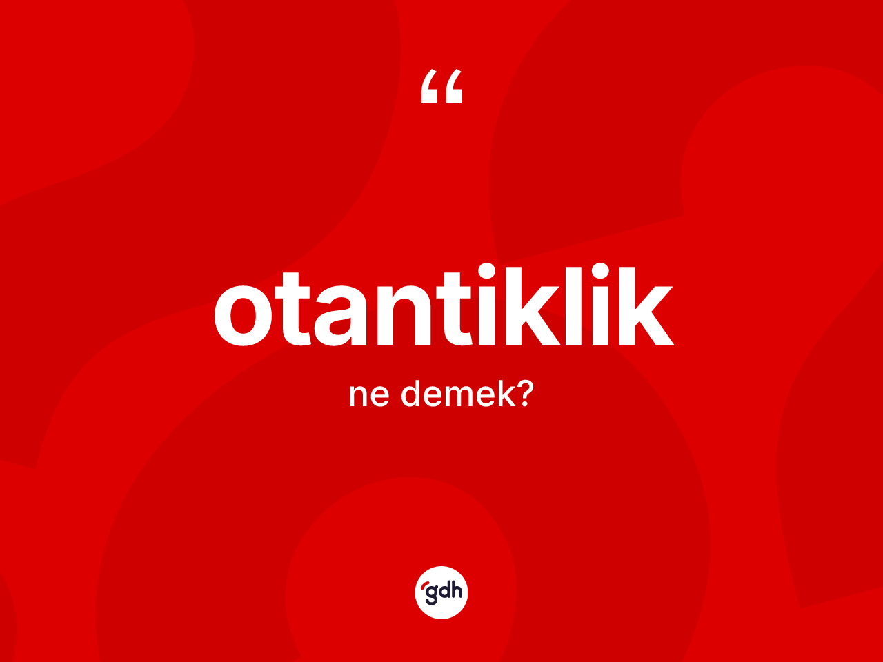 Otantiklik ne anlama gelir? Otantiklik kelimesinin TDK anlamı nedir?