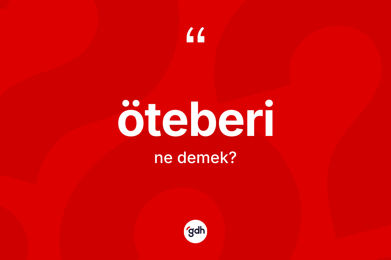 Öteberi kelimesinin sözlükteki tanımı nedir? Öteberi kelimesinin TDK anlamı nedir?