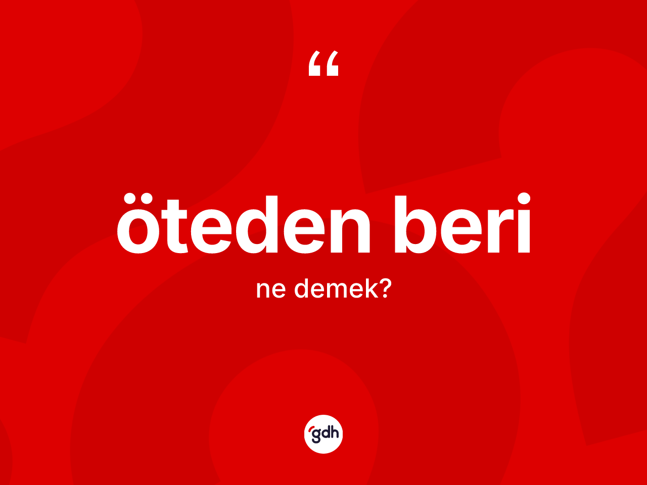 Öteden beri nedir? Öteden berinin kısaca tanımı nedir?