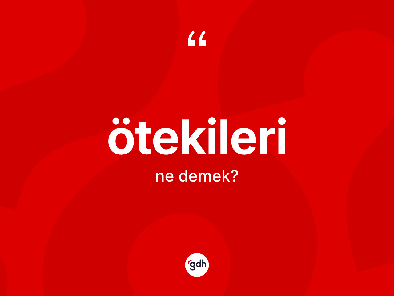 Ötekileri kelimesinin sözlükteki tanımı nedir? Ötekileri kelimesinin TDK'ya göre açıklaması nedir?