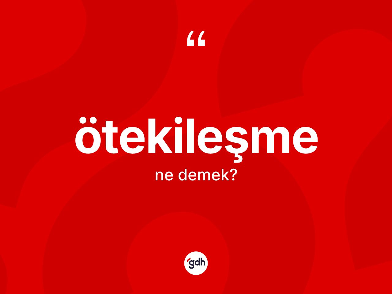 Ötekileşme kelimesinin sözlükteki tanımı nedir? Ötekileşmenin sözlükteki anlamı nedir?