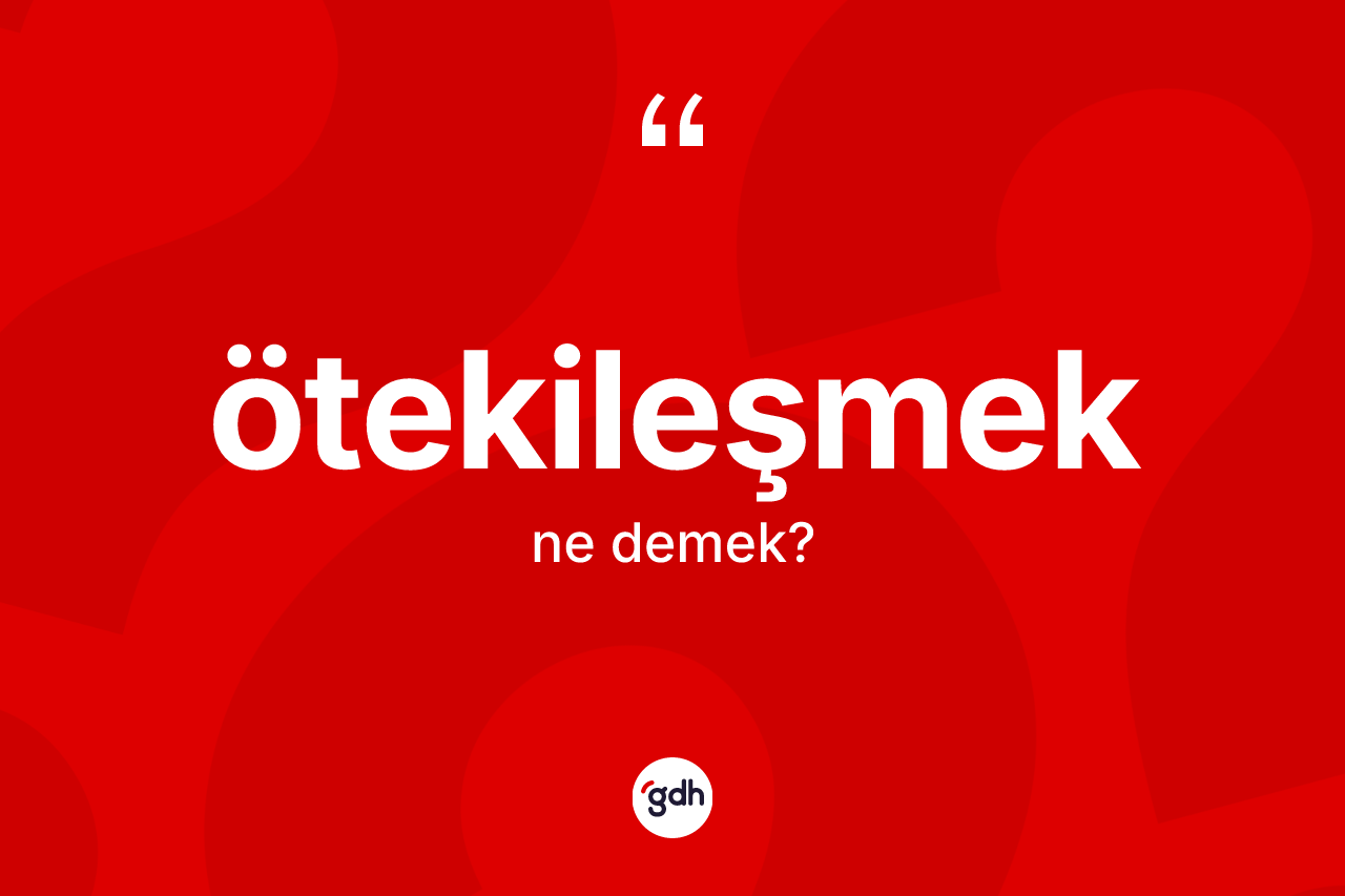Ötekileşmek ne anlama gelir? Ötekileşmeğin TDK'ya göre anlamı nedir?