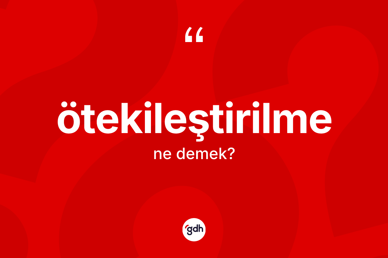 Ötekileştirilme ne anlama gelir? Ötekileştirilmenin kısaca tanımı nedir?