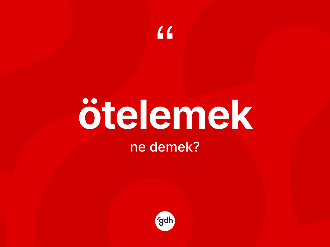 Ötelemek kelimesi nedir? Ötelemeğin TDK'ya göre anlamı nedir?