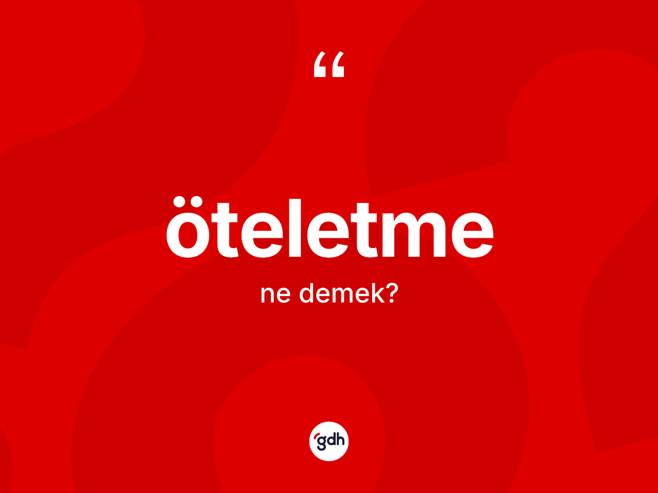 Öteletme kelimesinin sözlükteki tanımı nedir? Öteletme kelimesinin TDK anlamı nedir?