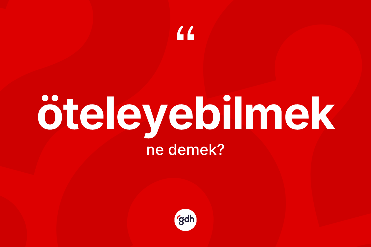 Öteleyebilmek kelimesi ne demek? Öteleyebilmek kelimesinin TDK'ya göre açıklaması nedir?