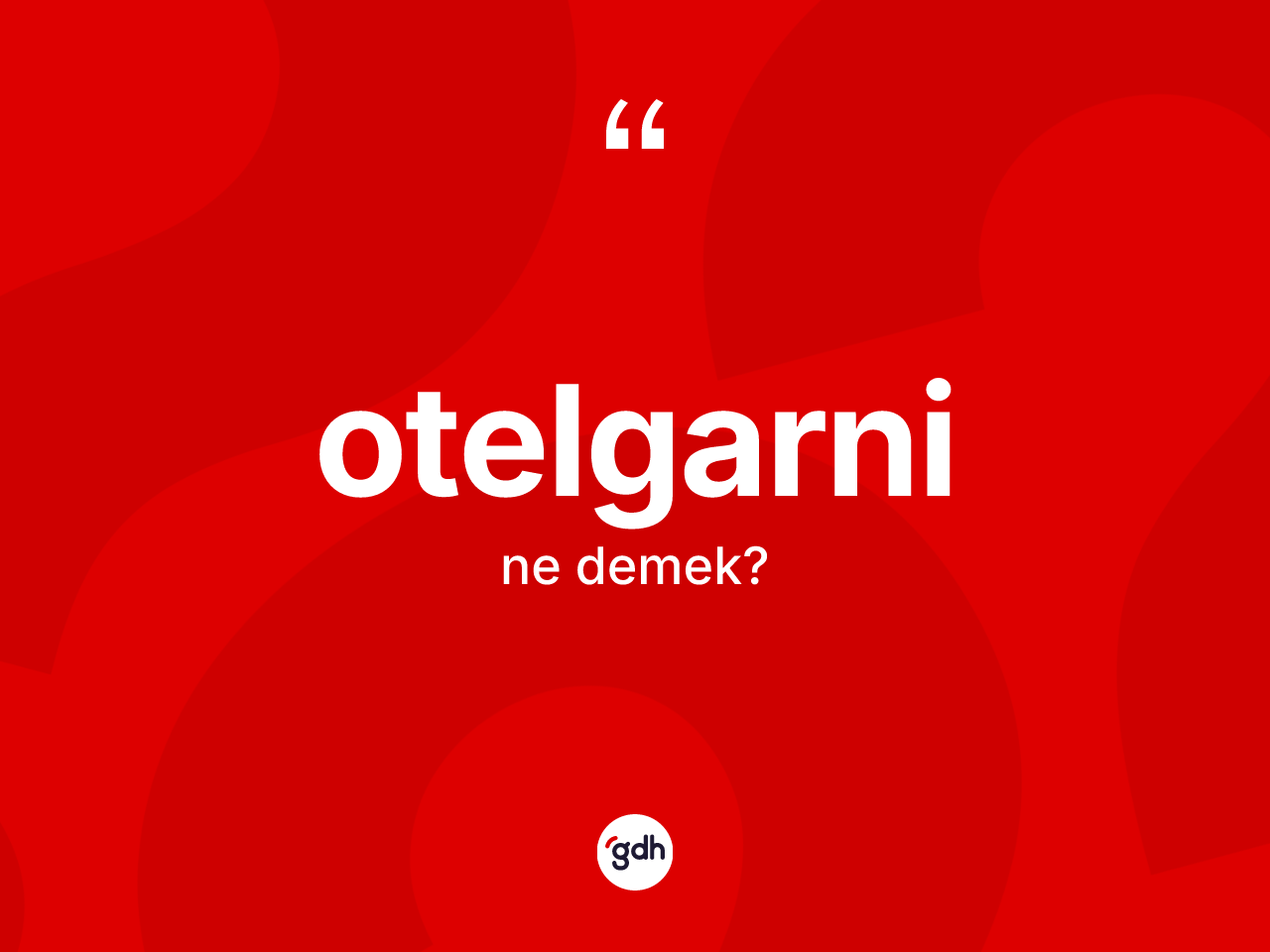 Otelgarni kelimesinin tanımı nedir? Otelgarninin kısaca tanımı nedir?