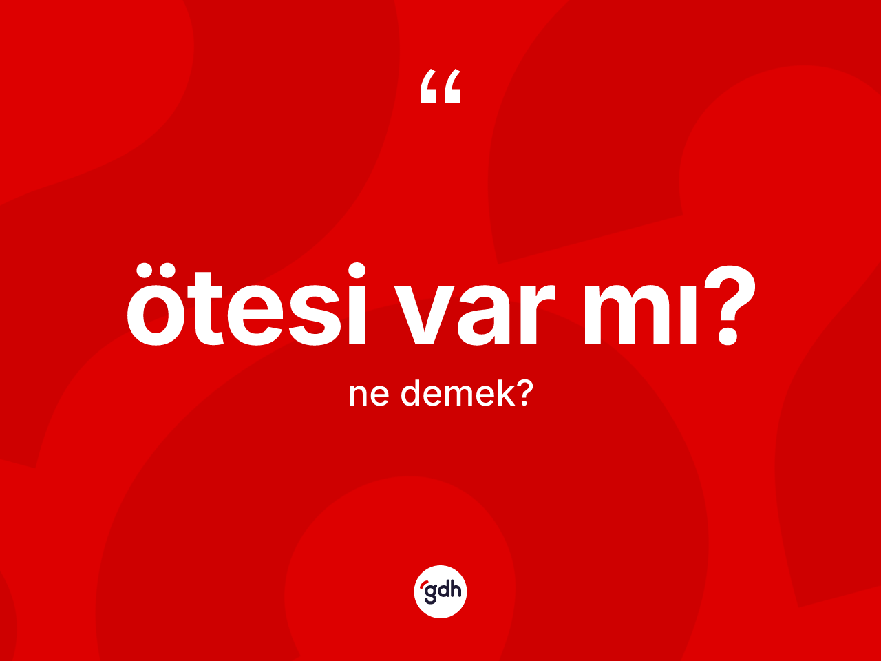 Ötesi var mı? nedir? Ötesi var mı? sözünün TDK tanımı nedir?
